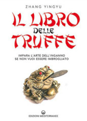 Il libro delle truffe. Impara l arte dell inganno se non vuoi essere imbrogliato