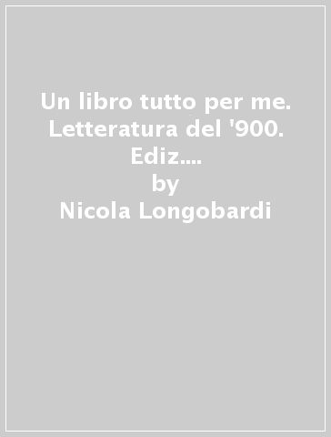 Un libro tutto per me. Letteratura del '900. Ediz. light. Per la Scuola media. Con espansione online - Nicola Longobardi