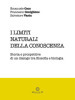 I limiti naturali della conoscenza. Storia e prospettive di un dialogo tra filosofia e biologia