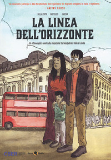 La linea dell'orizzonte. Un etnographic novel sulla migrazione tra Bangladesh, Italia e Londra - Francesco Della Puppa - Francesco Matteuzzi