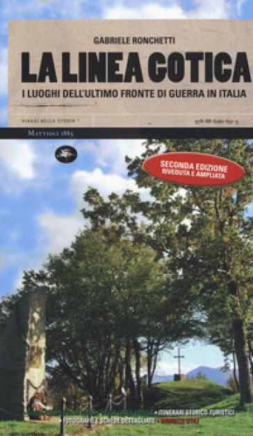 La linea gotica. I luoghi dell'ultimo fronte di guerra in Italia. Ediz. ampliata - Gabriele Ronchetti