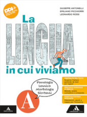 La lingua in cui viviamo. Per la Scuola media. Con e-book. Con espansione online. Vol. A: Fonologia Lessico Morfologia Sintassi