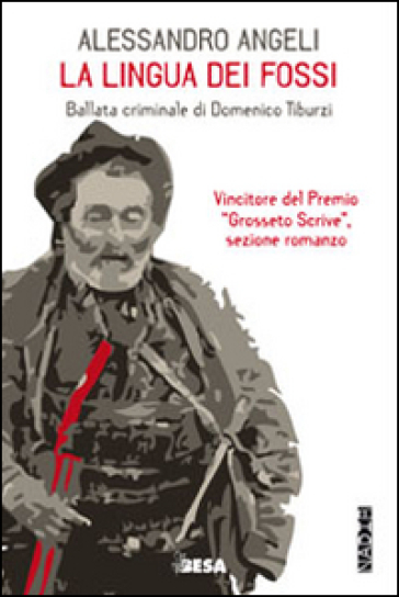 La lingua dei fossi. Ballata criminale di Domenico Tiburzi - Alessandro Angeli