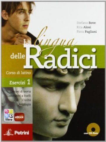 La lingua delle radici. Corso di latino. Esercizi. Per le Scuole superiori. Con CD-ROM. Con espansione online. Vol. 1 - Stefano Bove - Franco Alosi - Piera Pagliani