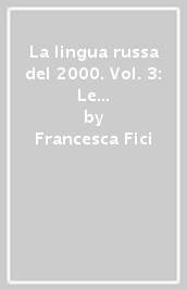 La lingua russa del 2000. Vol. 3: Le forme verbali dell italiano e del russo. Problemi di interpretazione e di traduzione