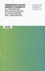 Il linguaggio dell evoluzione e l evoluzione del linguaggio. Il punto di vista biologico sulla funzione che ci rende umani