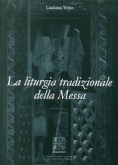 La liturgia tradizionale della messa. Il suo significato rituale e tradizionale