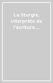 La liturgie, interprète de l écriture. Vol. 2: Dans les compositions liturgiques, prières et chants