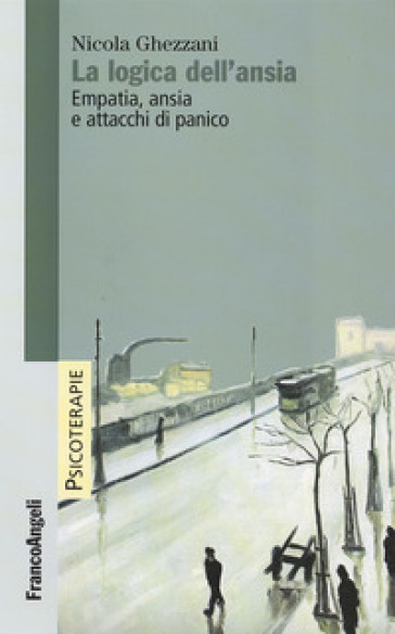 La logica dell'ansia. Empatia, ansia e attacchi di panico - Nicola Ghezzani