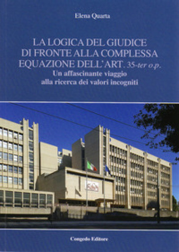 La logica del giudice di fronte alla complessa equazione dell'art. 35-ter o.p. Un affascinante viaggio alla ricerca dei valori incogniti - Elena Quarta