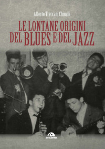 Le lontane origini del blues e del jazz - Alberto Treccani Chinelli