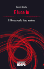 E luce fu. Il filo rosso della fisica moderna