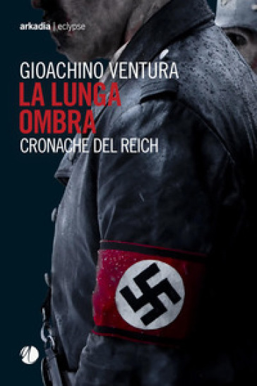 La lunga ombra. Cronache del Reich - Gioachino Ventura