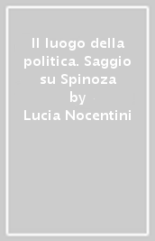 Il luogo della politica. Saggio su Spinoza