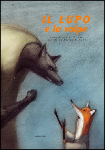 Il lupo e la volpe. Ediz. illustrata - Wilhelm Grimm - Jacob Grimm