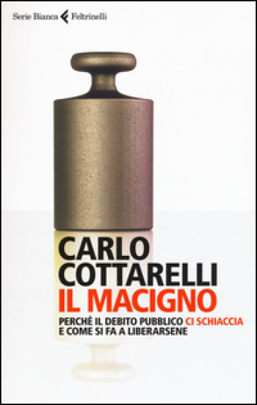 Il macigno. Perché il debito pubblico ci schiaccia e come si fa a liberarsene - Carlo Cottarelli