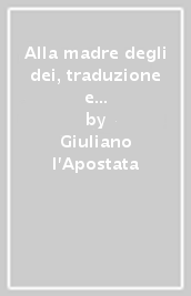 Alla madre degli dei, traduzione e commento. Ediz. critica