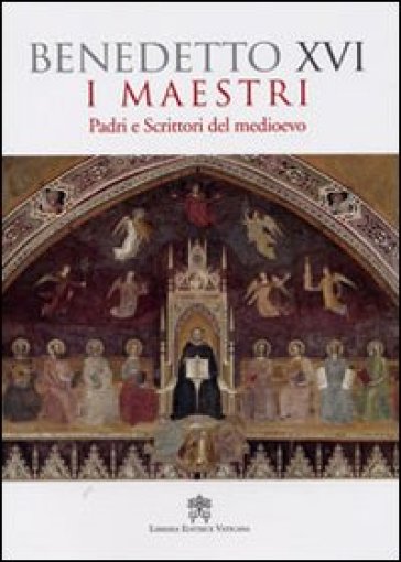 I maestri. Padri e scrittori del Medioevo - Benedetto XVI (Papa Joseph Ratzinger)