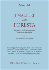 I maestri della foresta. La pratica della meditazione di visione profonda