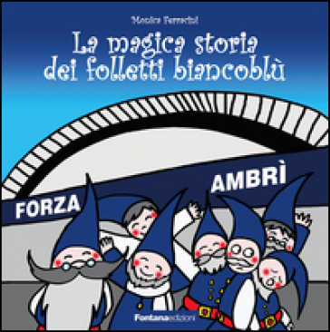 La magica storia dei folletti biancoblù - Monica Ferracini