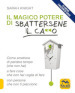 Il magico potere di sbattersene il ca**o. Come smettere di perdere tempo (che non hai) a fare cose che non hai voglia di fare con persone che non ti piacciono