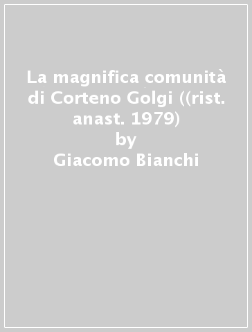 La magnifica comunità di Corteno Golgi ((rist. anast. 1979) - Giacomo Bianchi