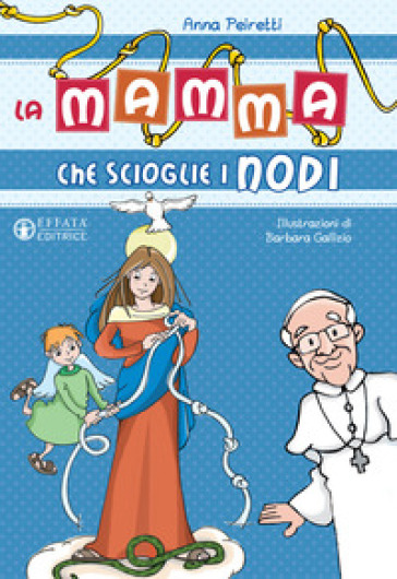 La mamma che scioglie i nodi. Ediz. illustrata - Anna Peiretti