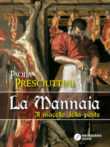 La mannaia. Il macello della peste - Paola Presciuttini