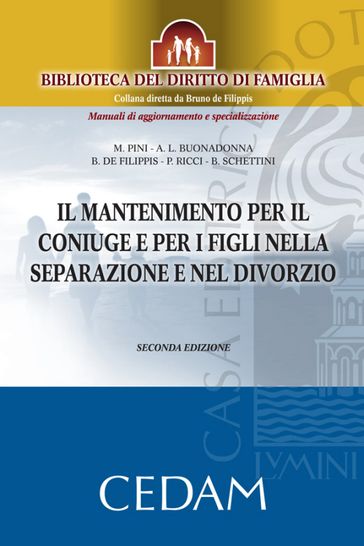 Il mantenimento per il coniuge e per i figli nella separazione e nel divorzio. Seconda edizione - Anna Lisa Buonadonna - de Filippis Bruno - Milena Pini - RICCI PASQUALE - Bruno Schettini