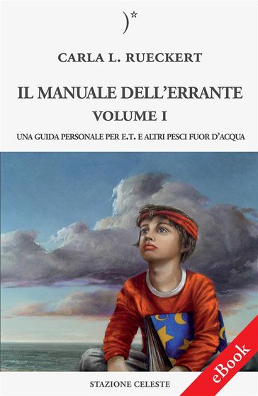 Il manuale dell'errante Vol I - Una Guida personale per E.T. e altri pesci fuor d'acqua - Carla L. Rueckert - Pietro Abbondanza