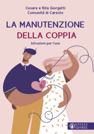 La manutenzione della coppia. Istruzioni per l'uso - Comunità di Caresto - Cesare Giorgetti - Rita Giorgetti