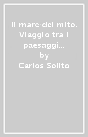 Il mare del mito. Viaggio tra i paesaggi del Tirreno in Sud Italia. Ediz. italiana e inglese