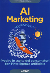 AI marketing. Predire le scelte dei consumatori con l intelligenza artificiale