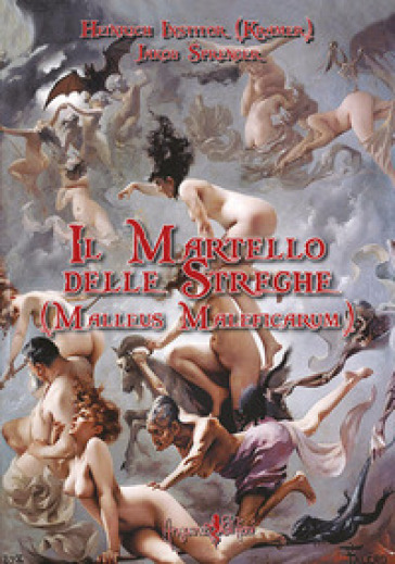 Il martello delle streghe. (Malleus Maleficarum) - Heinrich Institor - Jacob Sprenger