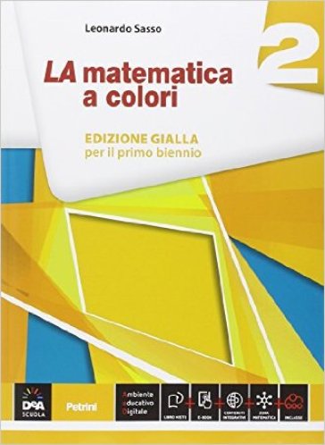 La matematica a colori. Ediz. gialla. Per le Scuole superiori. Con e-book. Con espansione online. Vol. 2 - Leonardo Sasso