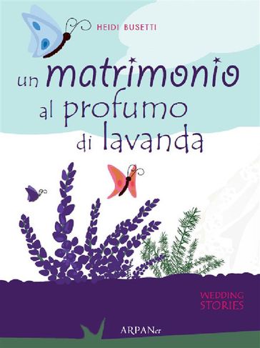 Un matrimono al profumo di lavanda - Heidi Busetti