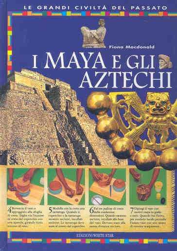 I maya e gli aztechi. Ediz. illustrata - Fiona McDonald