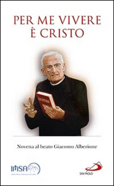 Per me vivere è Cristo. Novena al beato Giacomo Alberione - Giacomo Alberione