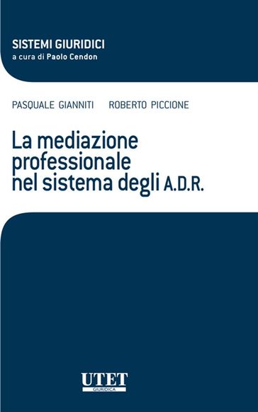 La mediazione professionale nel sistema degli A.D.R. - Pasquale Gianniti - Roberto Piccione