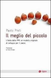 Il meglio del piccolo. L Italia delle PMI: un modello originale di sviluppo per il Paese