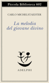 La melodia del giovane divino. Pensieri-Racconti-Critiche