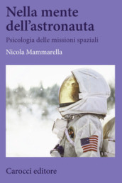 Nella mente dell astronauta. Psicologia delle missioni spaziali