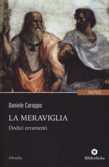 La meraviglia. Dodici erramenti - Daniele Caroppo