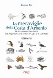 Le meraviglie della Costa d Argento. Dizionario etnofaunistico dell Argentario, dell Isola del Giglio e di Orbetello. Vol. 2