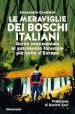 Le meraviglie dei boschi italiani. Guida sentimentale al patrimonio forestale più bello d Europa