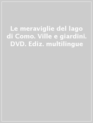 Le meraviglie del lago di Como. Ville e giardini. DVD. Ediz. multilingue