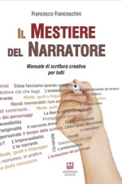 Il mestiere del narratore. Manuale di scrittura creativa per tutti