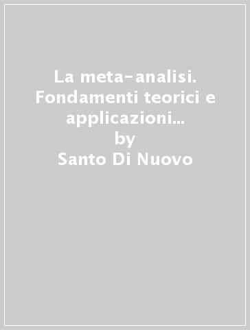 La meta-analisi. Fondamenti teorici e applicazioni nella ricerca psicologica - Santo Di Nuovo