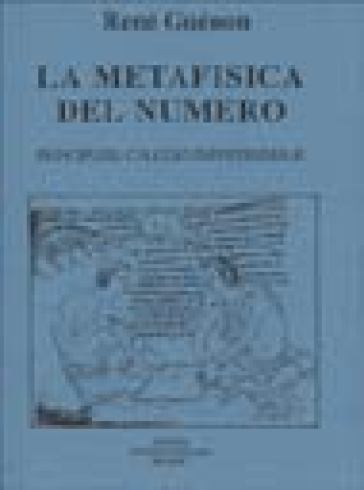 La metafisica del numero. Principi del calcolo infinitesimale - René Guénon