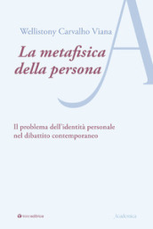 La metafisica della persona. Il problema dell identità personale nel dibattito contemporaneo